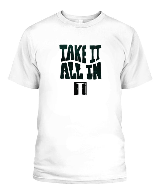 TAKE IT ALL IN T-Shirt