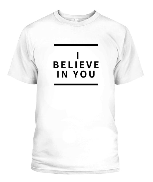 I BELIEVE IN YOU Unisex T-Shirt